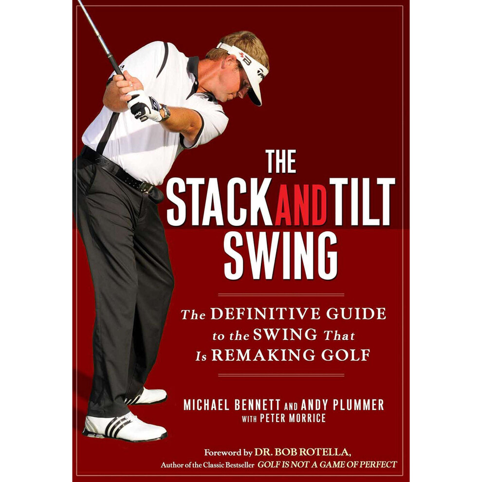 The Stack and Tilt Swing: The Definitive Guide to the Swing That Is Remaking Golf