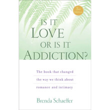 Is It Love or Is It Addiction?: The Book That Changed the Way We Think About Romance and Intimacy