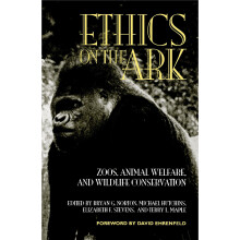 Ethics on the Ark: Zoos, Animal Welfare and Wildlife Conservation (Zoo & Aquarium Biology & Conservation)
