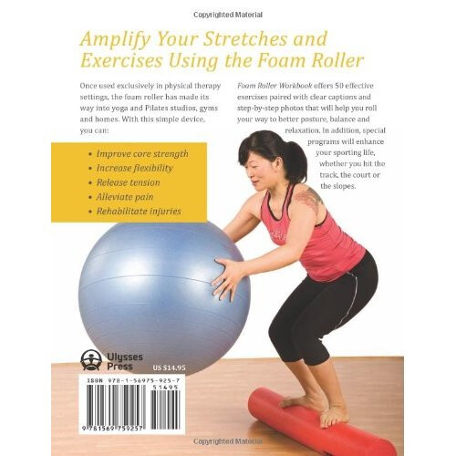 Foam Roller Workbook: Illustrated Step-by-Step Guide to Stretching, Strengthening and Rehabilitative Techniques 1