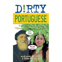 Dirty Portuguese: Everyday Slang from "What's Up?" to "F*%# Off!": 160 (Dirty Everyday Slang)