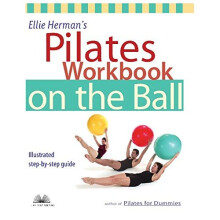 Ellie Herman's Pilates Workbook on the Ball: Illustrated Step-by-Step Guide (Dirty Everyday Slang)