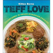 Teff Love: Adventures in Vegan Ethiopan Cooking