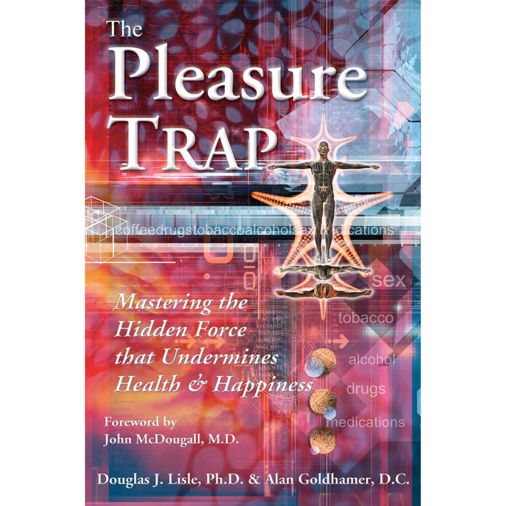 The Pleasure Trap: Mastering the Hidden Force That Undermines Health and Happiness