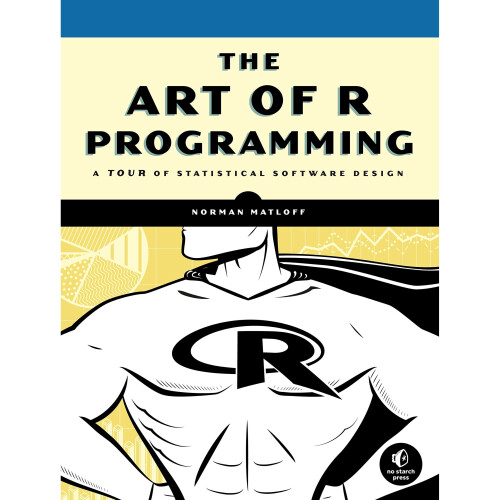 The Art of R Programming: A Tour of Statistical Software Design 1