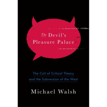 The Devil's Pleasure Palace: The Cult of Critical Theory and the Subversion of the West
