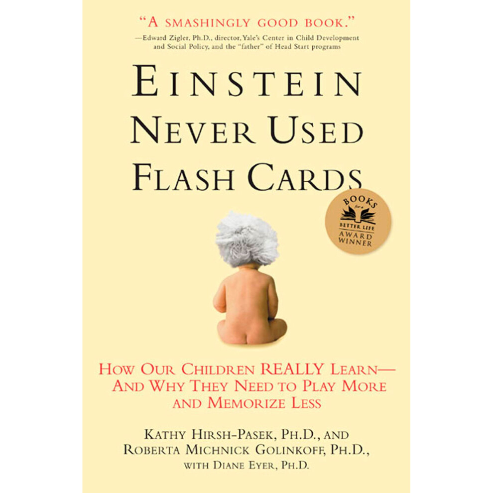 Einstein Never Used Flashcards: How Our Children Really Learn - and Why They Need to Play More and Memorize Less