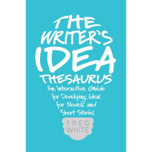 The Writer's Idea Thesaurus: An Interactive Guide for Developing Ideas for Novels and Short Stories