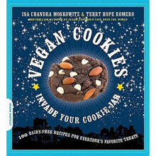 Vegan Cookies Invade Your Cookie Jar: 100 Dairy-Free Recipes for Everyone's Favorite Treats