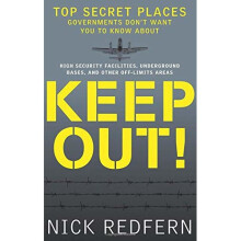 Keep Out!: Top Secret Places Governments Don't Want You to Know About