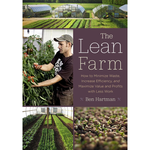 The Lean Farm: How to Minimize Waste, Increase Efficiency, and Maximize Value and Profits with Less Work 1