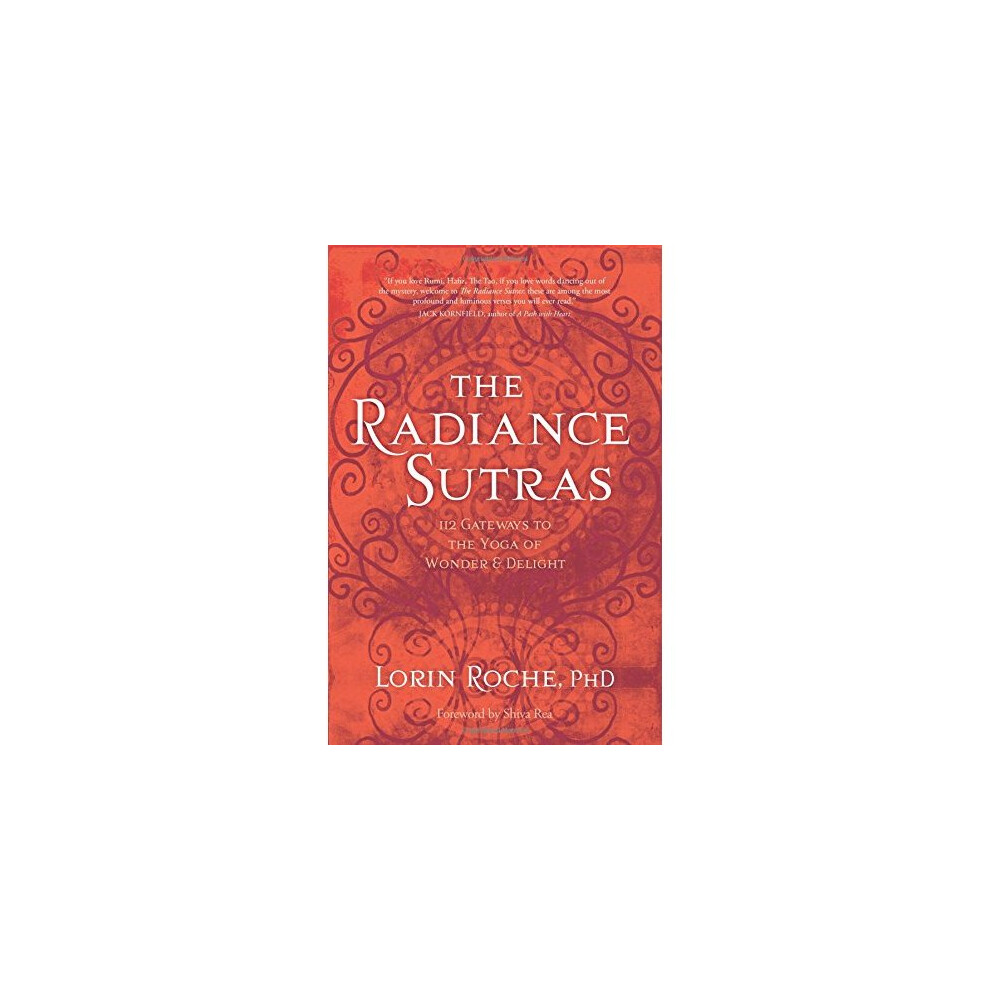 The Radiance Sutras: 112 Gateways To The Yoga Of Wonder And Delight