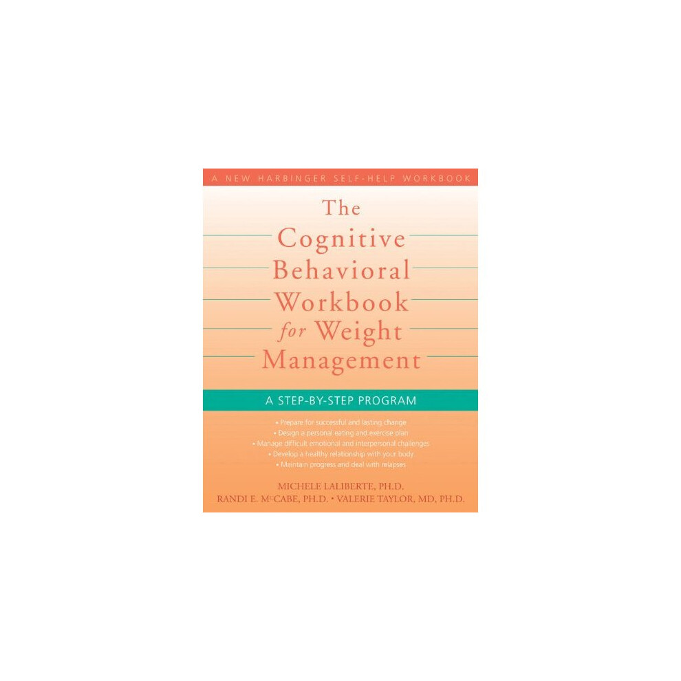 Cognitive Behavioral Workbook for Weight Management: A Step by Step Program (New Harbinger Self-Help Workbook)