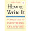 How to Write It, Third Edition: A Complete Guide to Everything You'll Ever Write (How to Write It: Complete Guide to Everything You'll Ever Write) 2