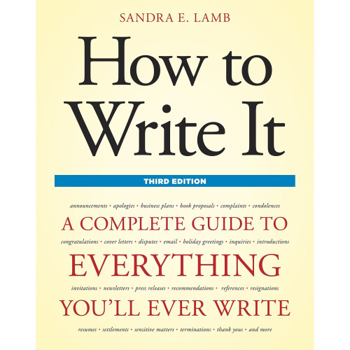 How to Write It, Third Edition: A Complete Guide to Everything You'll Ever Write (How to Write It: Complete Guide to Everything You'll Ever Write)