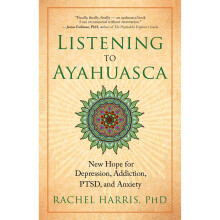 Listening to Ayahuasca: New Hope to Depression. Addiction, Ptsd, and Anxiety