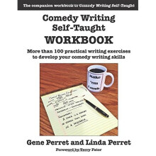Comedy Writing Self-Taught Workbook: More Than 100 Practical Writing Exercises to Develop Your Comedy Writing Skills