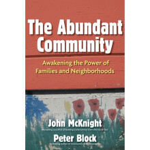 The Abundant Community: Awakening the Power of Families and Neighborhoods