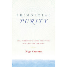 Primordial Purity: Oral Instructions on the Three Words That Strike the Vital Point