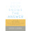 Your Body Knows the Answer: Using Your Felt Sense to Solve Problems, Effect Change, and Liberate Creativity 1