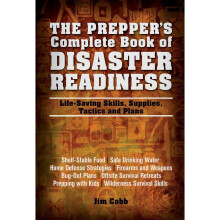 The Prepper's Complete Book of Disaster Readiness: Life-Saving Skills, Supplies, Tactics and Plans