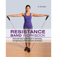 Resistance Band Workbook: Illustrated Step-by-Step Guide to Stretching, Strengthening and Rehabilitative Techniques