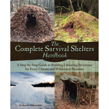 The Complete Survival Shelters Handbook: A Step-by-Step Guide to Building Life-saving Structures for Every Climate and Wilderness Situation