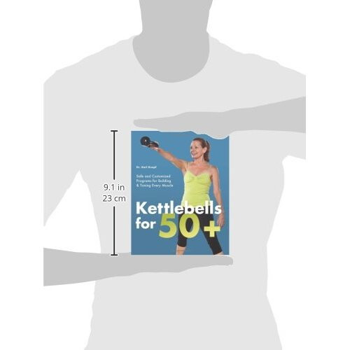 Kettlebells for 50+: Safe and Customized Programs for Building and Toning Every Muscle 2