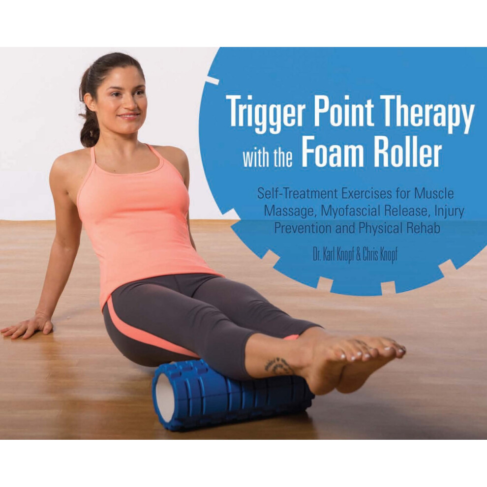 Klo80 Trigger Point Therapy With The Foam Roller: Exercises For Muscle Massage, Myofascial Release, Injury Prevention And Physical Rehab
