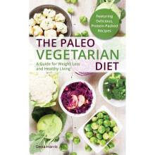 The Paleo Vegetarian Diet: A Guide For Weight Loss And Healthy Living