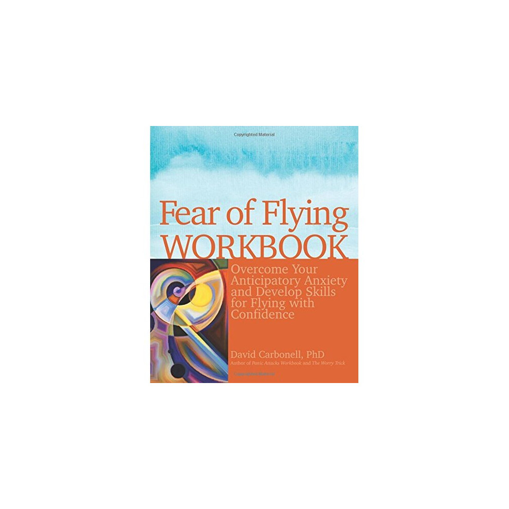 Fear of Flying Workbook: Overcome Your Anticipatory Anxiety and Develop Skills for Flying with Confidence