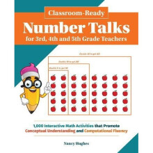 Classroom-Ready Number Talks for Third, Fourth and Fifth Grade Teachers: 1000 Interactive Math Activities that Promote Conceptual Understanding and...