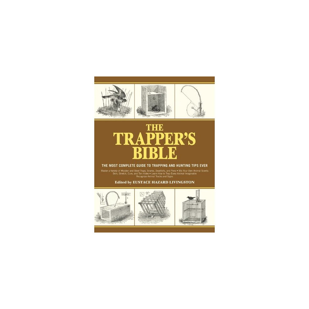 The Trapper's Bible: The Most Complete Guide on Trapping and Hunting Tips Ever