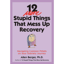12 More Stupid Things That Mess Up Recovery: Navigating Common Pitfalls on Your Sobriety Journey