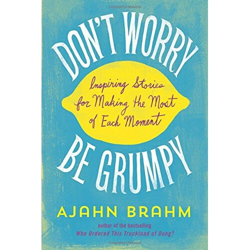 Don't Worry, Be Grumpy: Inspiring Stories for Making the Most of Each Moment