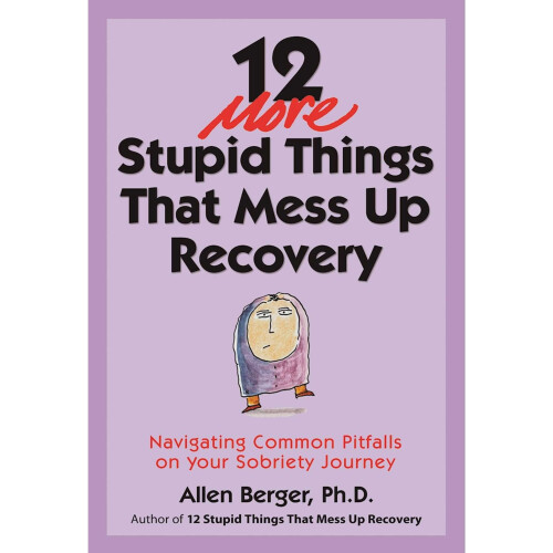 12 More Stupid Things That Mess Up Recovery: Navigating Common Pitfalls on Your Sobriety Journey 1