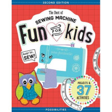 The Best of Sewing Machine Fun for Kids: Projects & 37 Activities