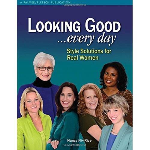 Looking Good . . . Every Day: Style Solutions for Real Women