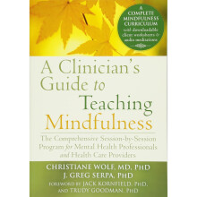 Clinician's Guide to Teaching Mindfulness: The Comprehensive Session-by-Session Program for Mental Health Professionals and Health Care Providers