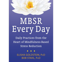 MBSR Every Day: Daily Practices from the Heart of Mindfulness-Based Stress Reduction