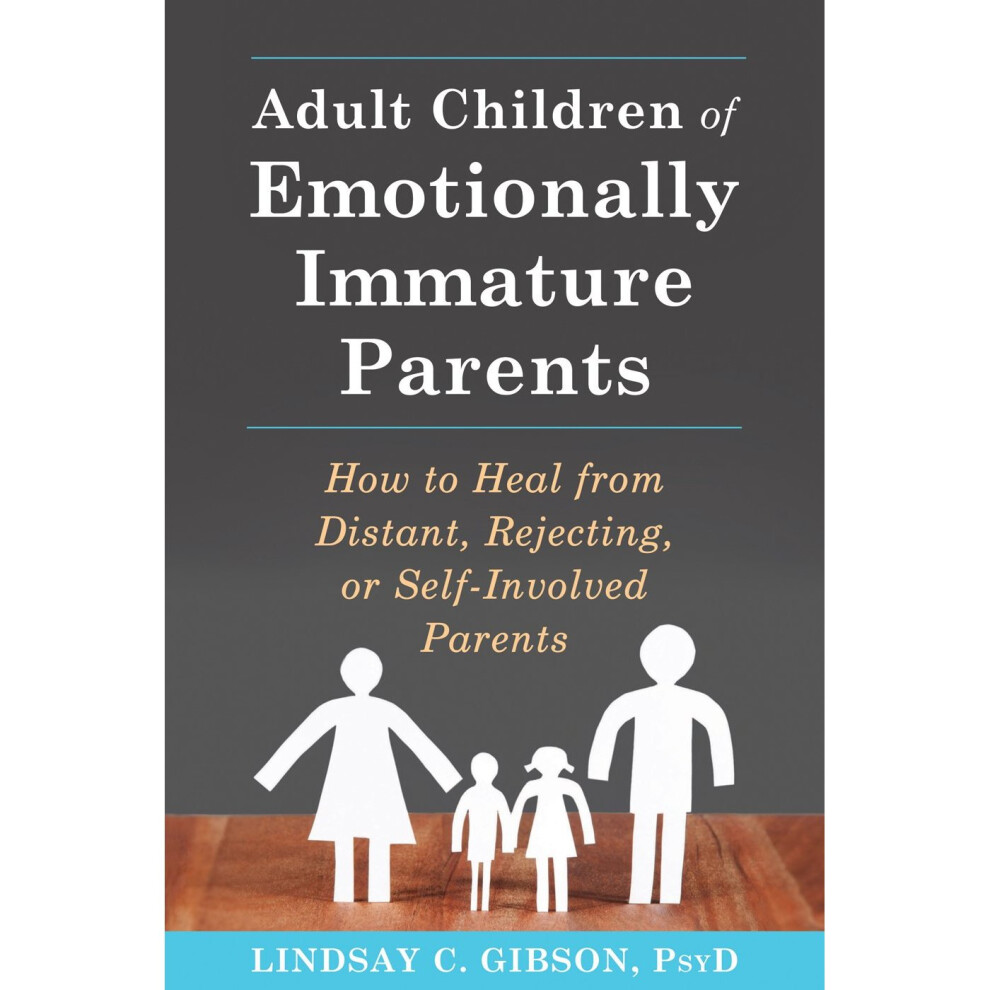 Adult Children of Emotionally Immature Parents: How to Heal from Distant, Rejecting