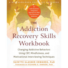 The Addiction Recovery Skills Workbook: Changing Addictive Behaviors Using CBT, Mindfulness, and Motivational Interviewing Techniques (New...