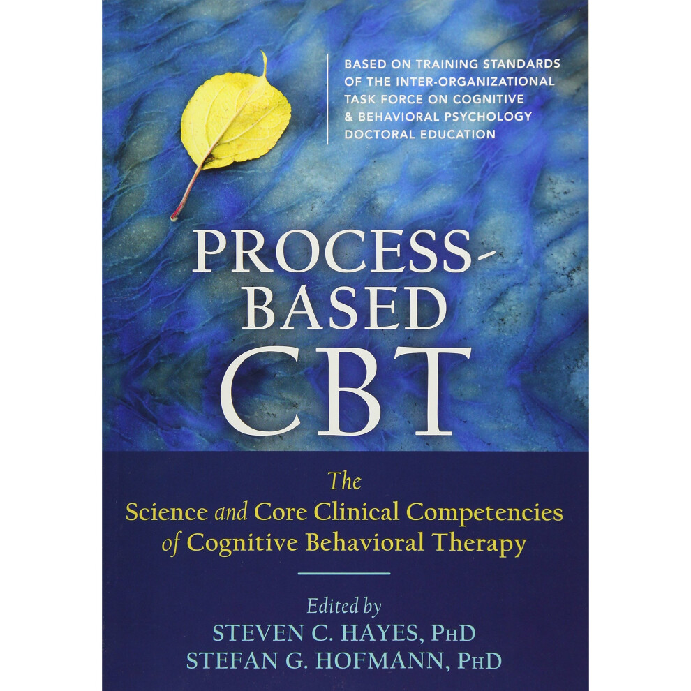 Isdp Process-Based Cbt: The Science And Core Clinical Competencies Of Cognitive Behavioral Therapy