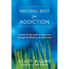 Natural Rest for Addiction: A Radical Approach to Recovery Through Mindfulness and Awareness