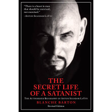 Secret Life of a Satanist, The : The Authorized Biography of Anton Szandor LaVey - Revised Edition