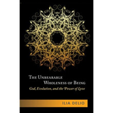 The Unbearable Wholeness of Being: God, Evolution, and the Power of Love