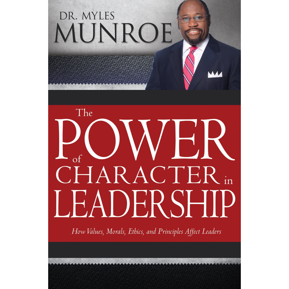 The Power of Character in Leadership: How Values, Morals, Ethics, and Principles Affect Leaders