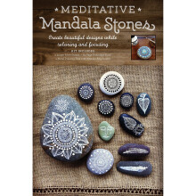 Meditative Mandala Stones: Create Beautiful Designs while Relaxing and Focusing