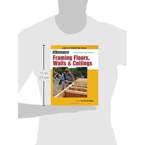 Framing Floors, Walls & Ceilings: Completely Revised and Updated (For Pros, by Pros) 2