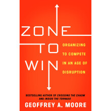 Zone to Win: Organizing to Compete in an Age of Disruption